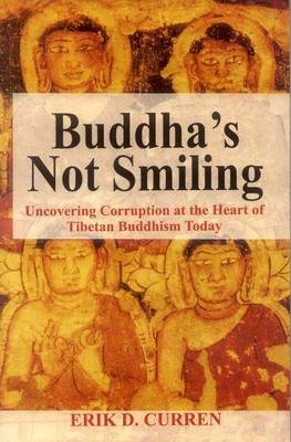Buddha's Not Smiling: Uncovering Corruption at the Heart of Tibetan Buddhism Today (Paperback)