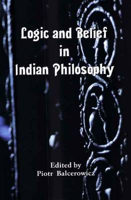 Logic and Belief in Indian Philosophy (Hardback)