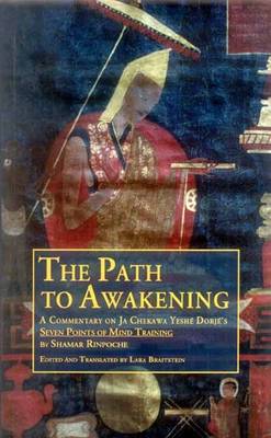 The Path to Awakening: A Commentary on Ja Chekawa Yeshe Dorje's Seven Points of Mind Training (Paperback)