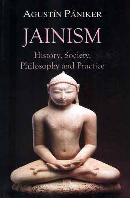 Jainism: History, Society, Philosophy and Practice (Hardback)