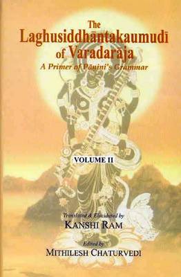 The Laghusiddhantakaumudi of Varadaraja: v. 2: A Primer of Panini's Grammar (Hardback)