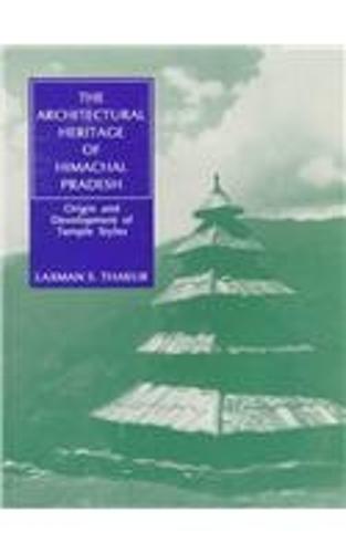 The Architectural Heritage of Himachal Pradesh: Origin and Development of Temple Styles (Hardback)