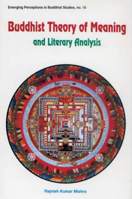 Buddhist Theory of Meaning and Literary Analysis - Emerging Perceptions in Buddhist Studies 10 (Hardback)