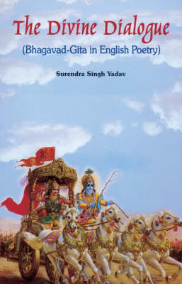 The Divine Dialogue: Bhagavad-Gita in English Poetry (Hardback)