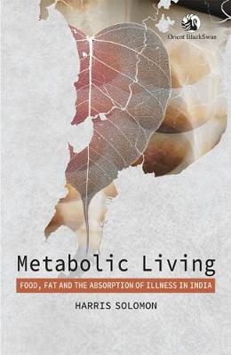 Metabolic Living: Food, Fat, and the Absorption of Illness in India (Paperback)