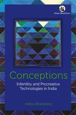 Conceptions: Infertility and Procreative Technologies in India (Paperback)