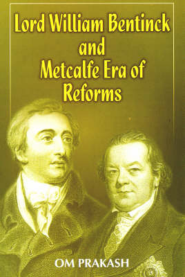 Lord William Bentinck and Metcalfe Era of Reforms (Hardback)