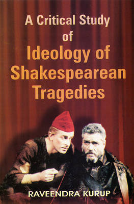 A Critical Study of Ideology of Shakespearean Tragedies (Hardback)