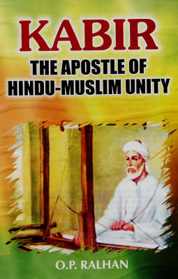 Kabir: The Apostle of Hindu Muslim Unity (Hardback)