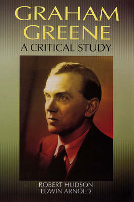 Graham Greene: A Critical Study (Hardback)