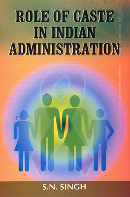 Role of Caste in Indian Administration (Paperback)