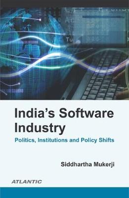 India's Software Industry Politics, Institutions and Policy Shifts (Hardback)