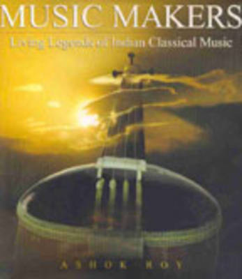 Music Makers: Living Legends of Indian Classical Music (Hardback)