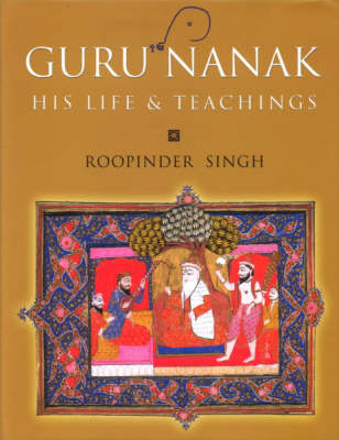 Guru Nanak: His Life and Teachings (Hardback)