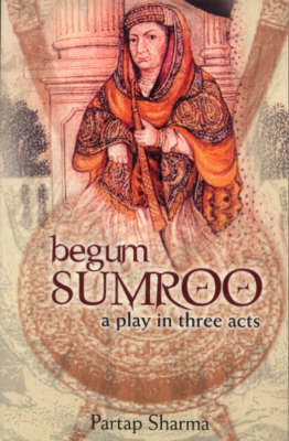 Begum Sumroo - A Play in Three Acts (Paperback)