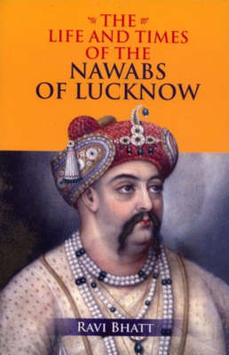 Life and Times of the Nawabs of Lucknow (Paperback)