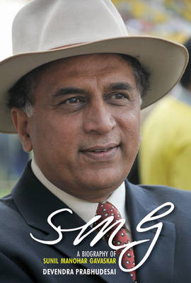 SMG: A Biography of Sunil Manohar Gavaskar (Hardback)