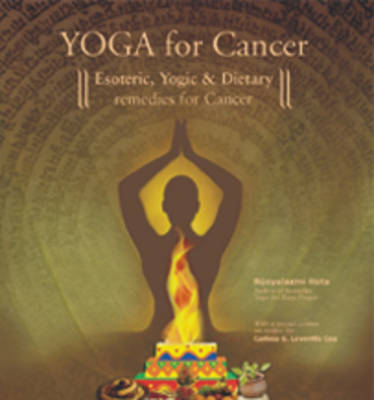 Yoga for Cancer: Esoteric, Yogic and Dietary Remedies (Paperback)