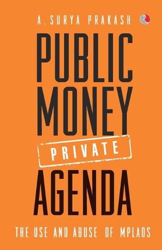 Public Money, Private Agenda: The Use and Abuse of MPLAD Funds (Paperback)