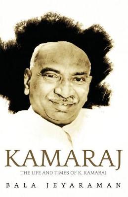 Kamaraj:: The Life and Times of K. Kamaraj (Hardback)