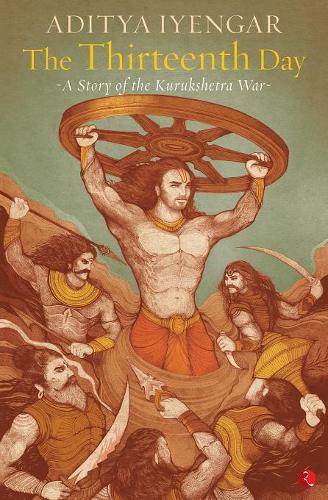 The Thirteenth Day: A Story of the Kurukshetra War (Paperback)