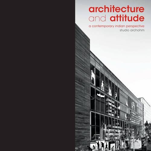 Architecture and Attitude: A Contemporary Indian Perspective (Hardback)