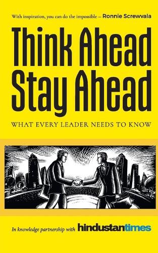 Think Ahead, Stay Ahead: What Every Leader Needs to Know in Knowledge Partnership with Hindustan Times (Paperback)