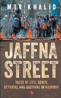 JAFFNA STREET: Tales of Life, Death, Betrayal and Survival in Kashmir (Paperback)