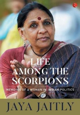 LIFE AMONG THE SCORPIONS: Memoirs of a Woman in Indian Politics (Hardback)