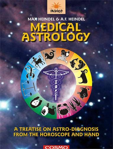 Medical Astrology: A Treatise on Astro-diagnosis from the Horoscope and the Hand (Paperback)