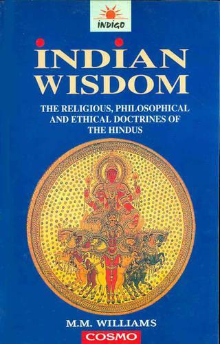 Indian Wisdom: The Religious, Philosophical and Ethical Doctrines of the Hindus (Paperback)