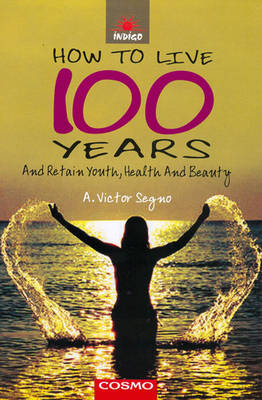 How to Live 100 Years: and Retain Youth, Health and Beauty (Paperback)