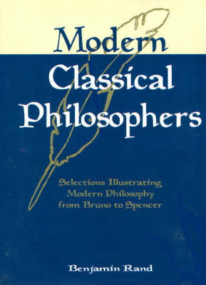 Modern Classical Philosophers: Selections Illustrating Modern Philosophy from Bruno to Spencer (Hardback)