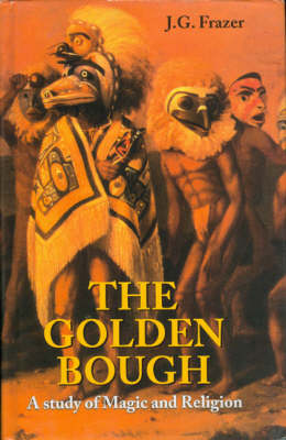 The Golden Bough: A Study of Magic and Religion (Hardback)