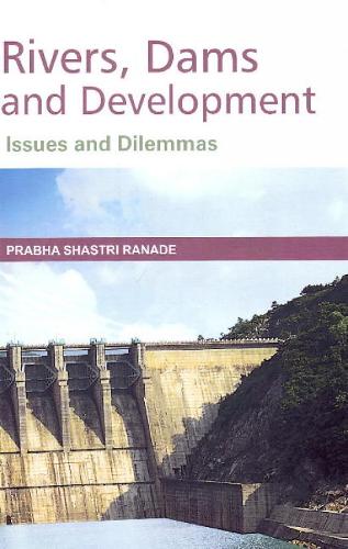 Rivers, Dams & Developments: Issues & Dilemmas (Hardback)