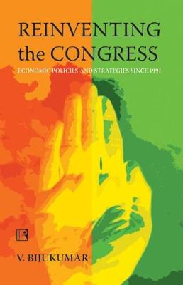 Reinventing the Congress: Economics Policies and Strategies Since 1991 (Hardback)