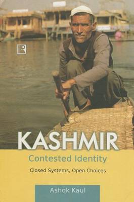 Kashmir: Contested Identity: Closed Systems, Open Choices (Hardback)