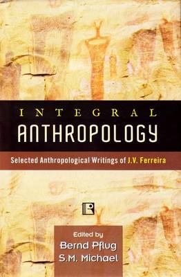 Integral Anthropology: Selected Anthropological Writings of J. V. Ferreira (Hardback)
