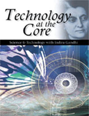 Technology at the Core: Science and Technology with Indira Gandhi (Hardback)