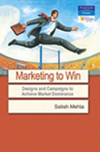 Marketing to Win: Designs & Campaigns to Achieve Market Dominance (Hardback)