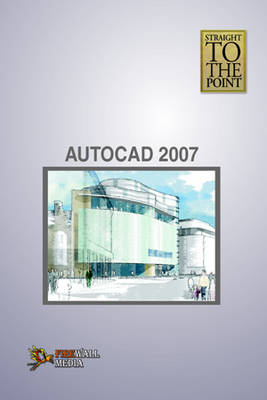 AutoCAD 2007 - Straight to the Point (Paperback)
