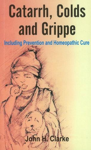 Catarrh, Colds & Grippe: Including Prevention & Homeopathic Cure (Paperback)