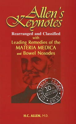 Allen's Keynotes Rearranged & Classified: With Leading Remedies of The Materia Medica & Bowel Nosodes: 10th Edition (Hardback)
