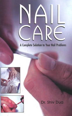 Nail Care: A Complete Solution to Your Nail Problems (Paperback)