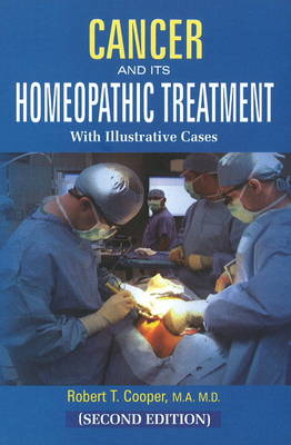 Cancer & Its Homeopathic Treatment with Illustrative Cases: 2nd Edition (Paperback)