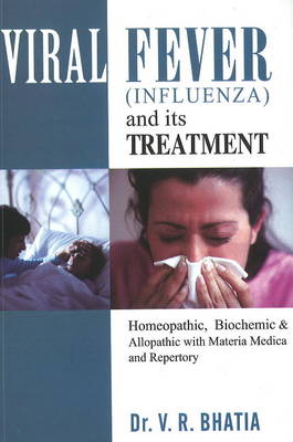 Viral Fever (Influenza) and Its Treatment: Homeopathic, Biochemic & Alopathic with Materia Medica & Reperoty (Paperback)