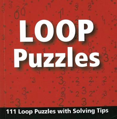 Loop Puzzles: 111 Loop Puzzles with Solving Tips (Paperback)