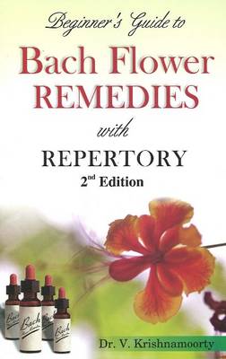Beginner's Guide to Bach Flower Remedies: with Repertory: 2nd Edition (Paperback)