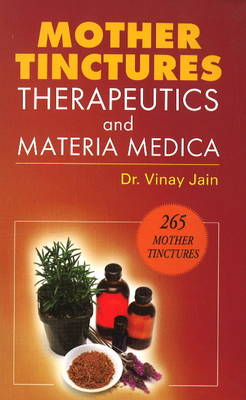 Mother Tinctures, Therapeutics & Materia Medica (Paperback)