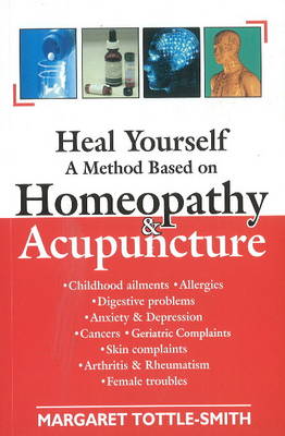 Heal Yourself: A Method Based on Homeopathy and Acupuncture (Paperback)
